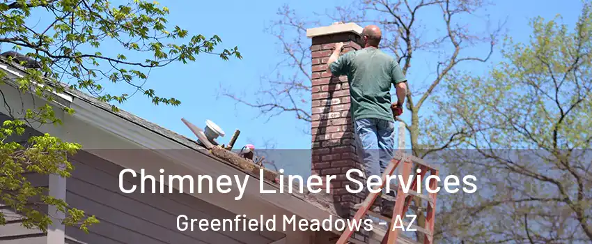 Chimney Liner Services Greenfield Meadows - AZ