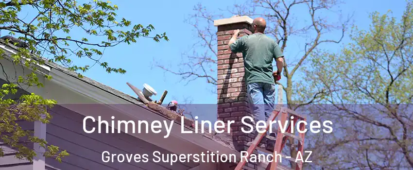 Chimney Liner Services Groves Superstition Ranch - AZ