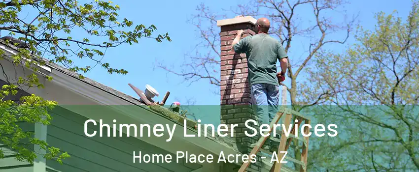 Chimney Liner Services Home Place Acres - AZ