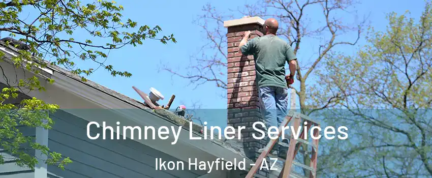 Chimney Liner Services Ikon Hayfield - AZ