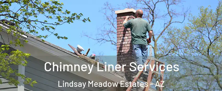 Chimney Liner Services Lindsay Meadow Estates - AZ
