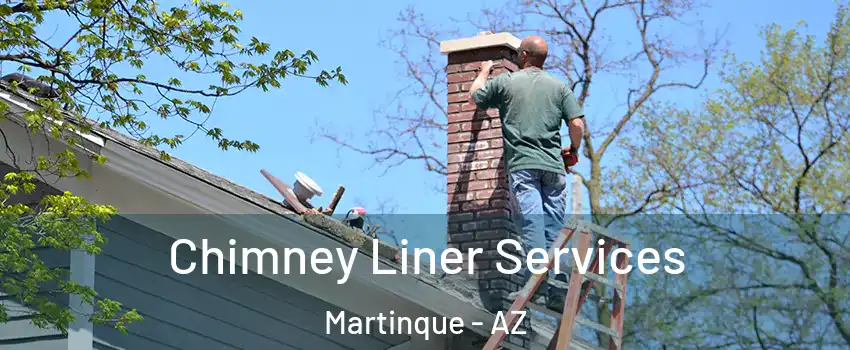 Chimney Liner Services Martinque - AZ
