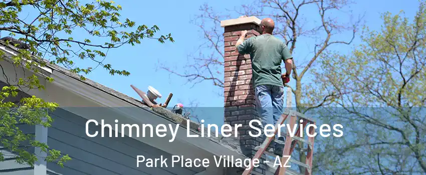 Chimney Liner Services Park Place Village - AZ