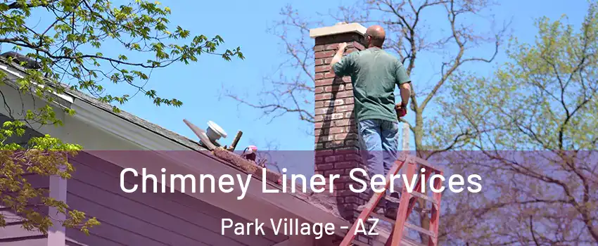 Chimney Liner Services Park Village - AZ