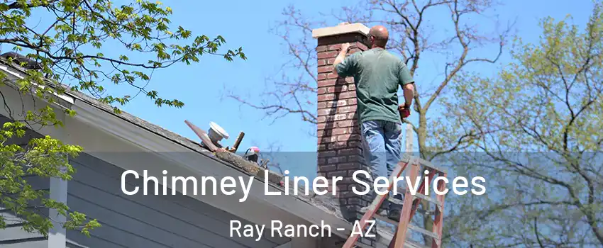 Chimney Liner Services Ray Ranch - AZ