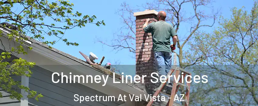 Chimney Liner Services Spectrum At Val Vista - AZ