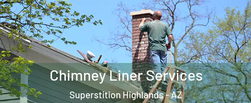 Chimney Liner Services Superstition Highlands - AZ