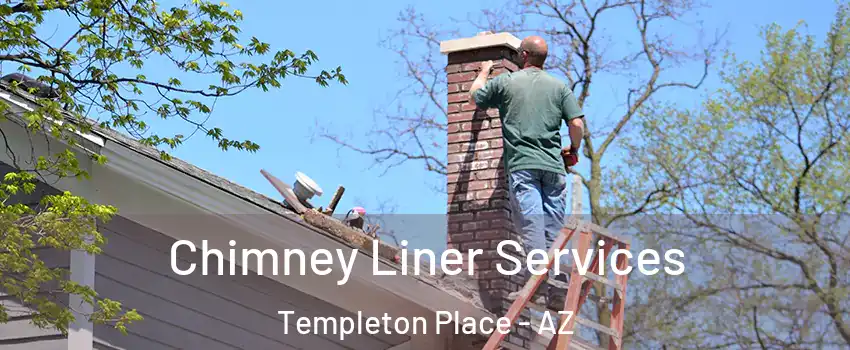 Chimney Liner Services Templeton Place - AZ