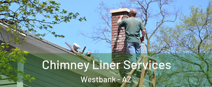 Chimney Liner Services Westbank - AZ