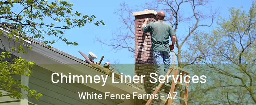Chimney Liner Services White Fence Farms - AZ