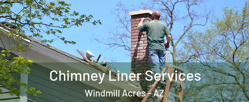 Chimney Liner Services Windmill Acres - AZ