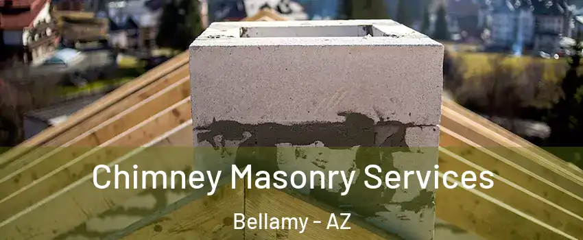 Chimney Masonry Services Bellamy - AZ