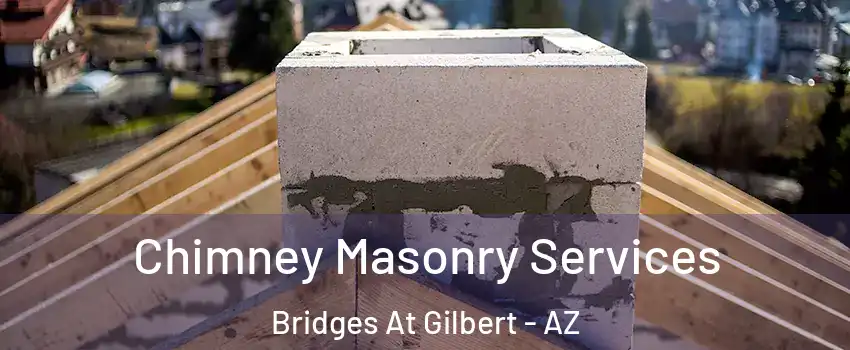 Chimney Masonry Services Bridges At Gilbert - AZ