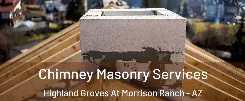 Chimney Masonry Services Highland Groves At Morrison Ranch - AZ
