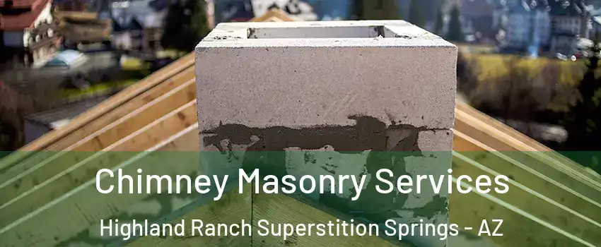 Chimney Masonry Services Highland Ranch Superstition Springs - AZ
