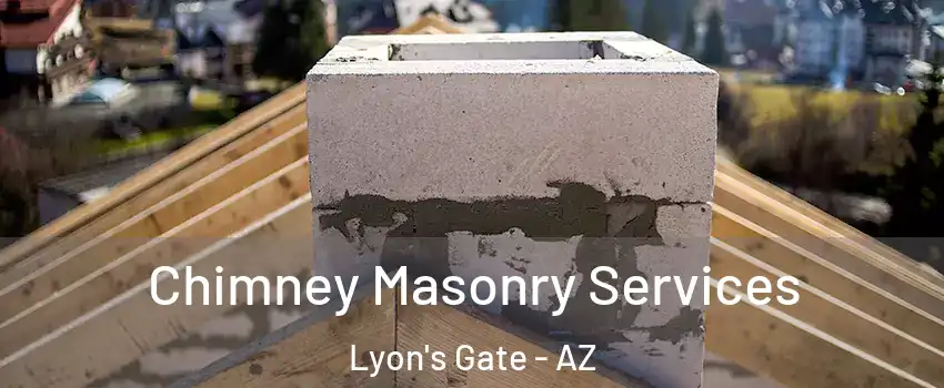 Chimney Masonry Services Lyon's Gate - AZ