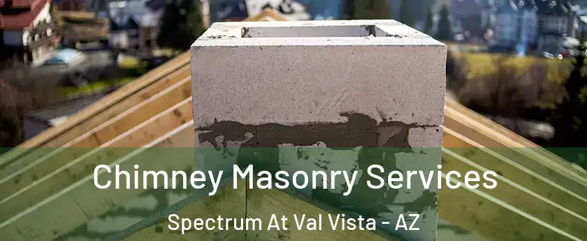 Chimney Masonry Services Spectrum At Val Vista - AZ