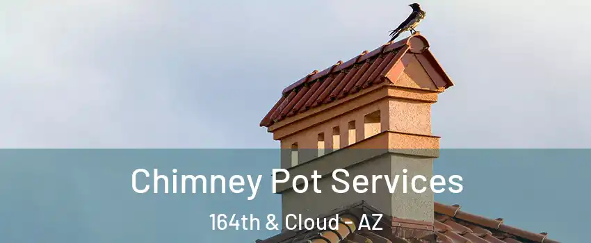Chimney Pot Services 164th & Cloud - AZ