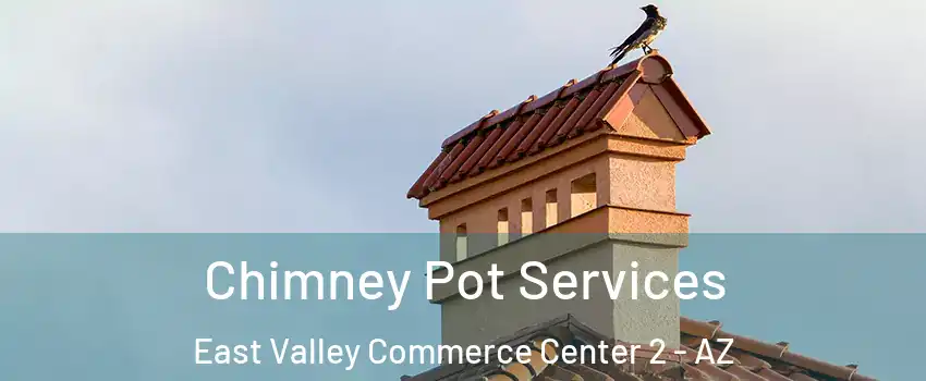 Chimney Pot Services East Valley Commerce Center 2 - AZ