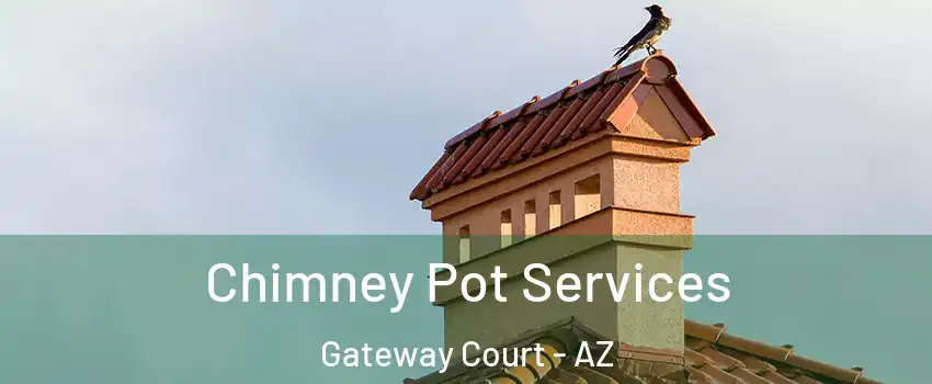 Chimney Pot Services Gateway Court - AZ