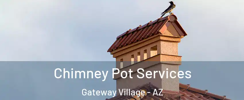 Chimney Pot Services Gateway Village - AZ