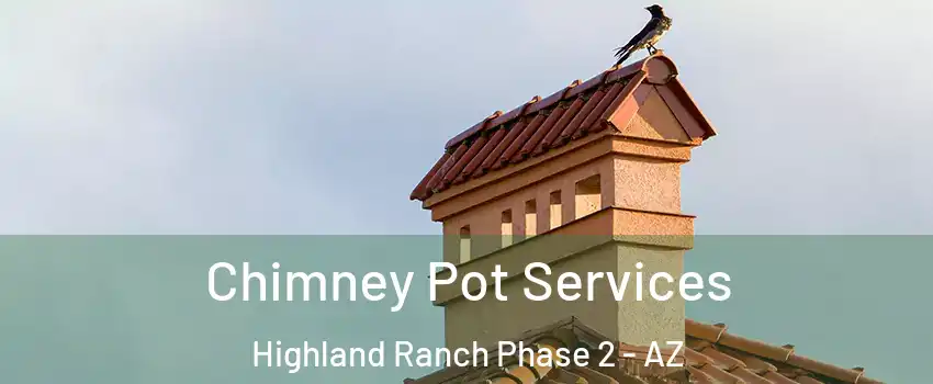 Chimney Pot Services Highland Ranch Phase 2 - AZ