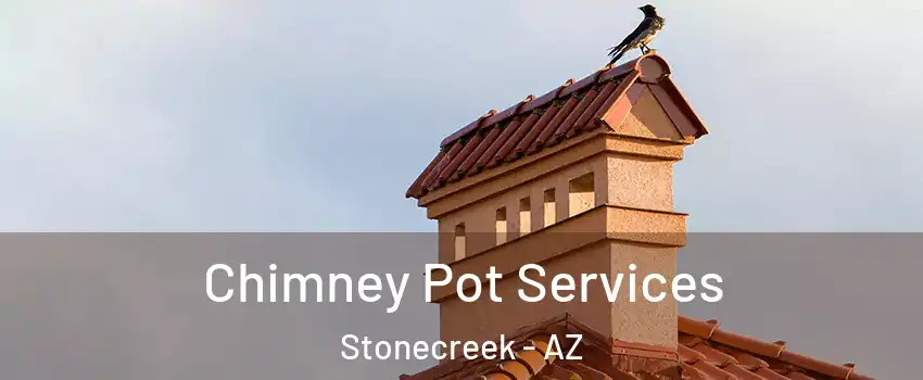 Chimney Pot Services Stonecreek - AZ