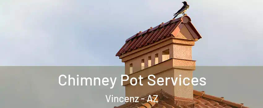 Chimney Pot Services Vincenz - AZ