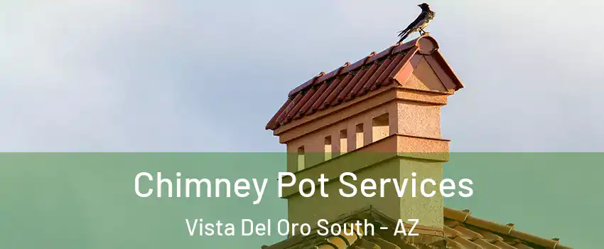 Chimney Pot Services Vista Del Oro South - AZ