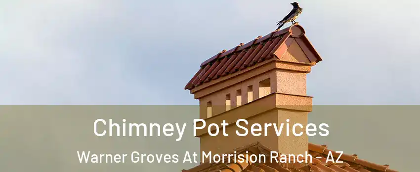 Chimney Pot Services Warner Groves At Morrision Ranch - AZ