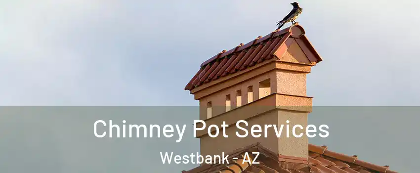 Chimney Pot Services Westbank - AZ
