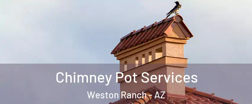 Chimney Pot Services Weston Ranch - AZ