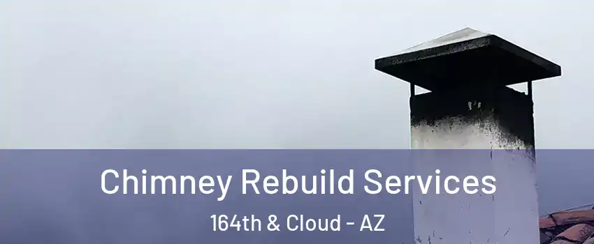 Chimney Rebuild Services 164th & Cloud - AZ