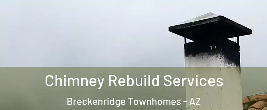 Chimney Rebuild Services Breckenridge Townhomes - AZ