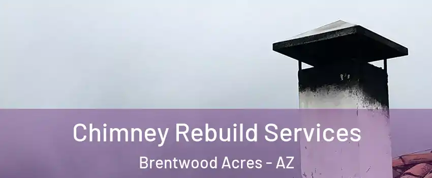 Chimney Rebuild Services Brentwood Acres - AZ