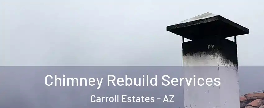 Chimney Rebuild Services Carroll Estates - AZ