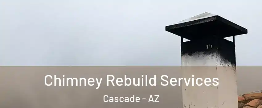 Chimney Rebuild Services Cascade - AZ