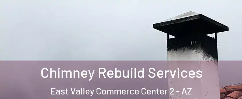 Chimney Rebuild Services East Valley Commerce Center 2 - AZ