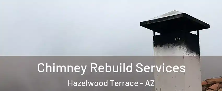 Chimney Rebuild Services Hazelwood Terrace - AZ