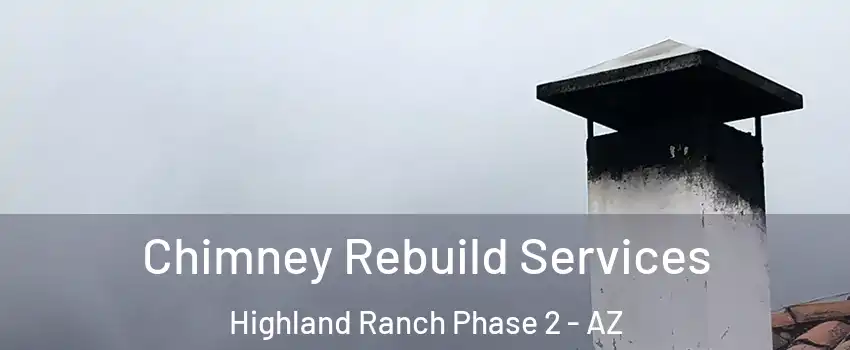 Chimney Rebuild Services Highland Ranch Phase 2 - AZ