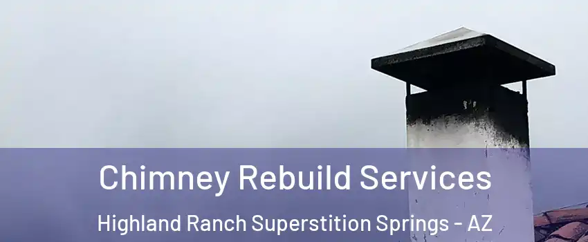 Chimney Rebuild Services Highland Ranch Superstition Springs - AZ