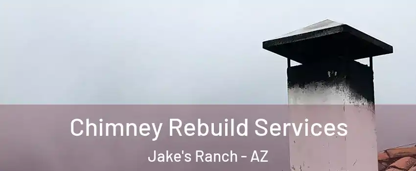 Chimney Rebuild Services Jake's Ranch - AZ