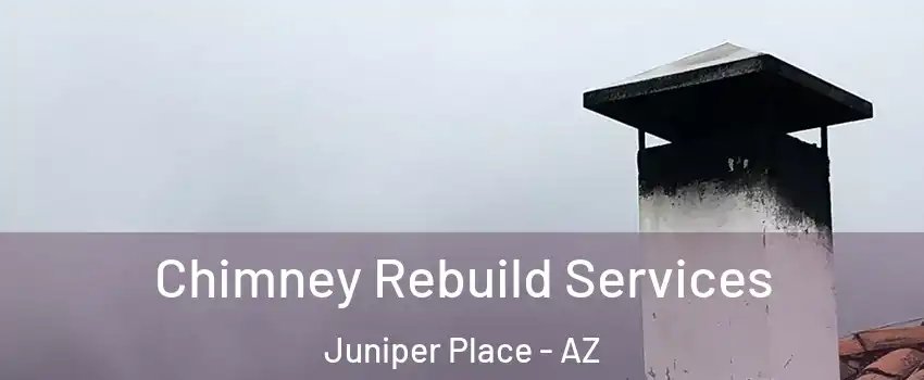 Chimney Rebuild Services Juniper Place - AZ