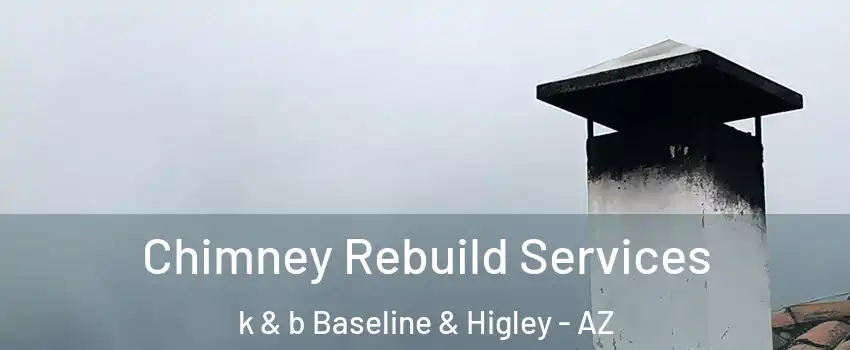 Chimney Rebuild Services k & b Baseline & Higley - AZ