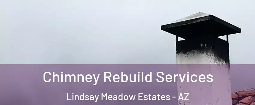 Chimney Rebuild Services Lindsay Meadow Estates - AZ