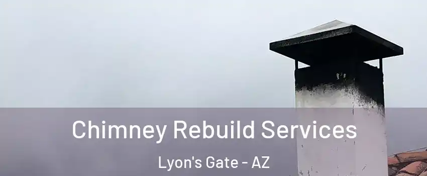 Chimney Rebuild Services Lyon's Gate - AZ