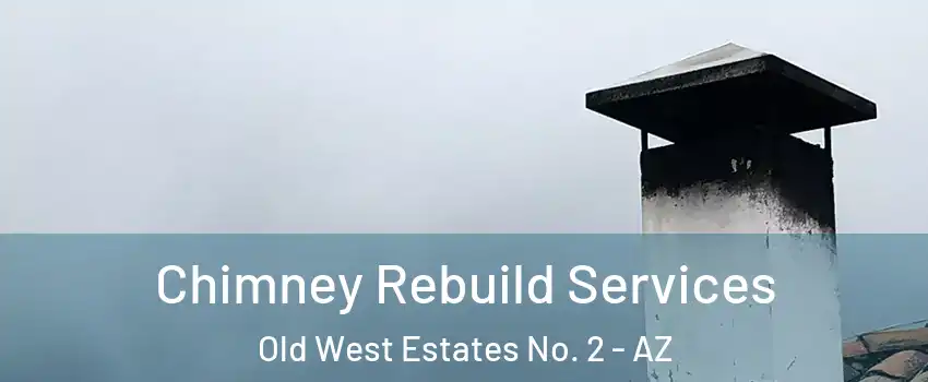 Chimney Rebuild Services Old West Estates No. 2 - AZ