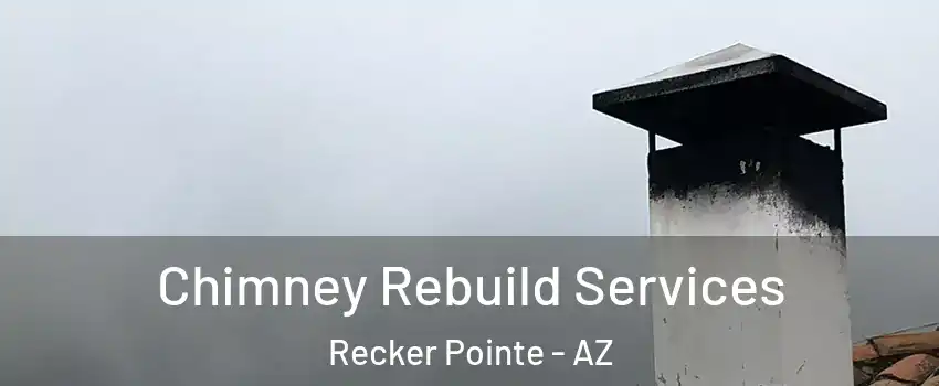 Chimney Rebuild Services Recker Pointe - AZ