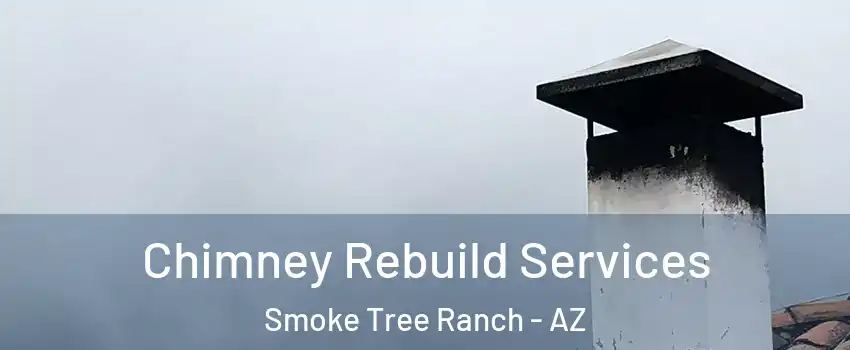Chimney Rebuild Services Smoke Tree Ranch - AZ