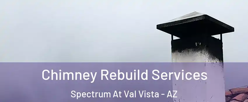 Chimney Rebuild Services Spectrum At Val Vista - AZ